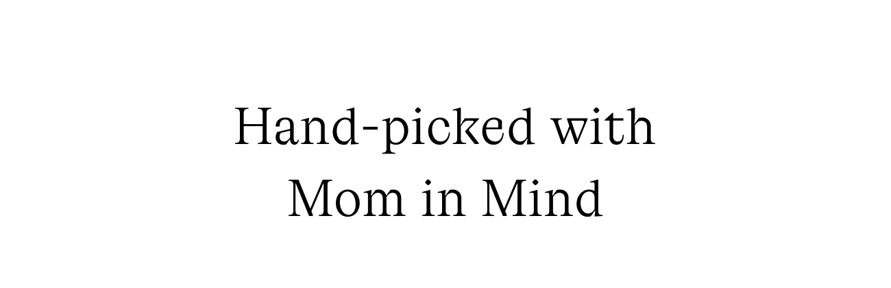 Hand-picked with mom in mind