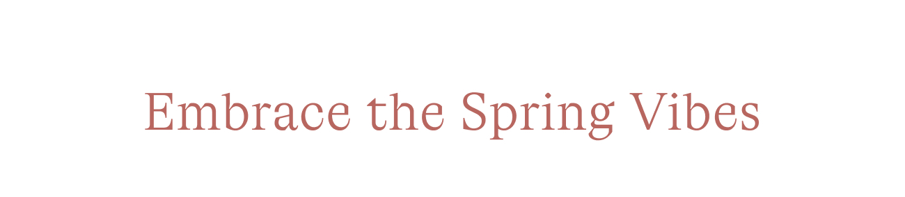 Embrace the Spring Vibes