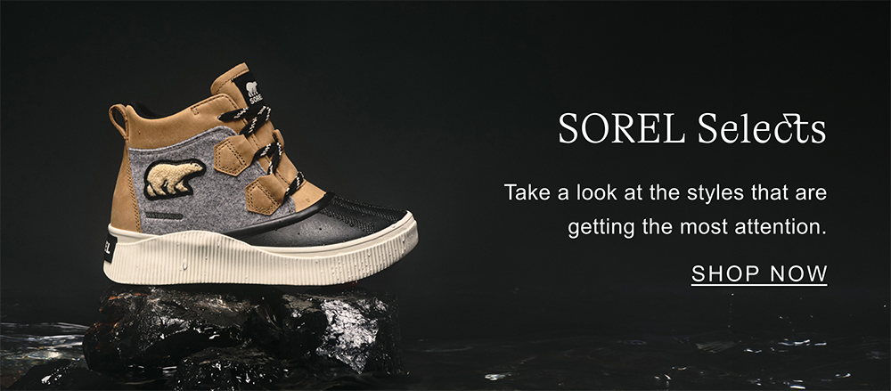 SOREL Selects. Take a look at the styles that are getting the most attention. SHOP NOW