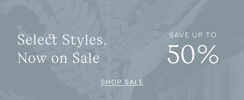 Select Styles, Now on Sale - Save up to 50%  - Shop Sale